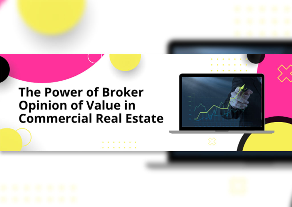 The Power of Broker Opinion of Value in Commercial Real Estate